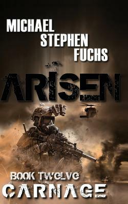 ARISEN, Book Twelve - Carnage by Michael Stephen Fuchs