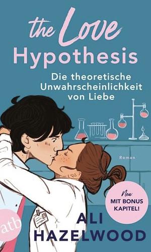 The Love Hypothesis - Die theoretische Unwahrscheinlichkeit von Liebe: Roman | 'Limitierte Auflage mit farbig gestaltetem Buchschnitt - nur solange der Vorrat reicht.' by Ali Hazelwood