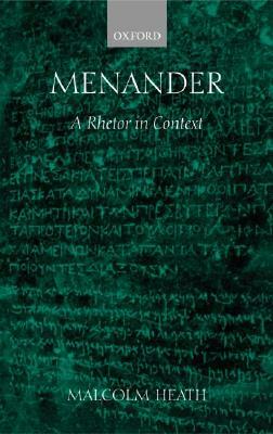 Menander: A Rhetor in Context by Malcolm Heath
