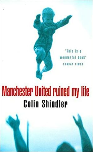 Manchester United Ruined My Life by Colin Shindler