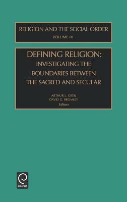 Defining Religion: Investigating the Boundaries Between the Sacred and Secular by 