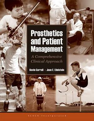 Prosethetics and Patient Management: A Comprehensive Clinical Approach by Kevin Carroll, Joan Edelstein