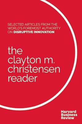 The Clayton M. Christensen Reader by Clayton M. Christensen, Harvard Business Review