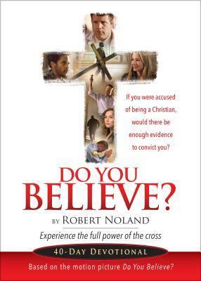 Do You Believe?: 40-Day Devotional by Robert Noland