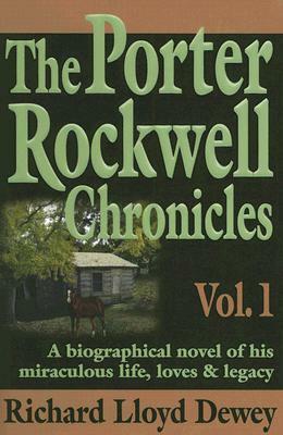 The Porter Rockwell Chronicles: Volume 1 by Richard Lloyd Dewey