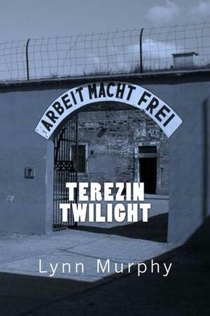 Terezin Twilight by Lynn Murphy