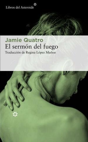 El sermón del fuego by Jamie Quatro, Regina López Muñoz