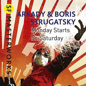 Monday Starts on Saturday by Arkady Strugatsky, Boris Strugatsky