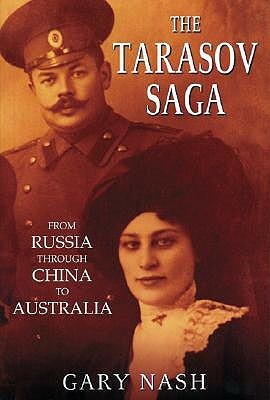 The Tarasov Saga: From Russia Through China to Australia by Gary B. Nash