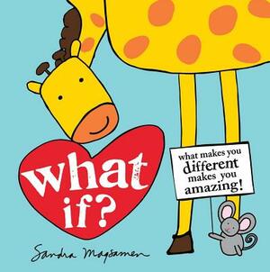 What If?: What Makes You Different Makes You Amazing! by Sandra Magsamen