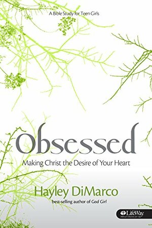 Obsessed: Making Christ the Desire of Your Heart by Hayley DiMarco