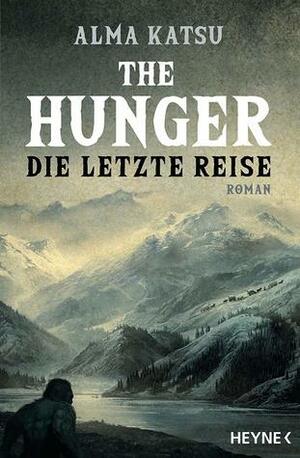 The Hunger - Die letzte Reise by Alma Katsu, Michael Pfingstl
