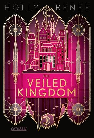 The Veiled Kingdom (Die Veiled-Kingdom-Serie 1): Knisternde Enemies-to-Lovers Romantasy voller Geheimnisse mit einer verbotenen Liebe by Holly Renee