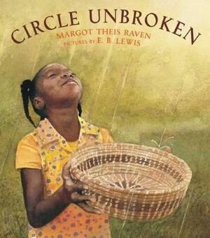 Circle Unbroken: A Story of a Basket and Its People by Margot Theis Raven