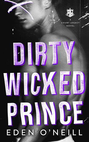 Dirty Wicked Prince by Eden O'Neill