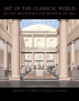 Art of the Classical World in The Metropolitan Museum of Art: Greece, Cyprus, Etruria, Rome by Elizabeth J. Milleker, Seán Hemingway, Carlos A. Picon, Joan R. Mertens, Christopher Lightfoot