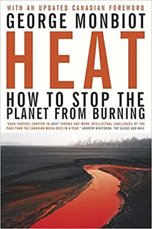 Heat: How to Stop the Planet from Burning by George Monbiot