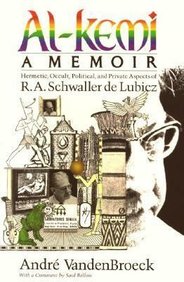 Al-Kemi: Hermetic, Occult, Political, and Private Aspects of R. A. Schwaller de Lubicz by André VandenBroeck