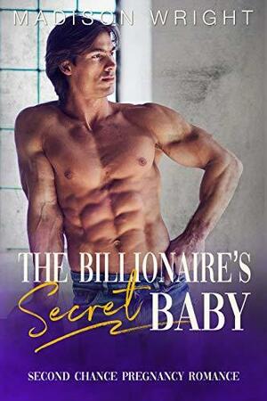 The Billionaire's Secret Baby by Madison Wright, Madison Wright