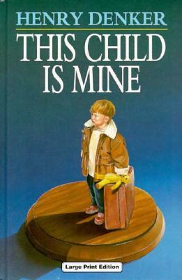 This Child Is Mine by Henry Denker