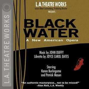 Black Water: An American Opera by Joyce Carol Oates