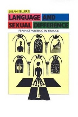 Language and Sexual Difference: Feminist Writing in France by Susan Sellers