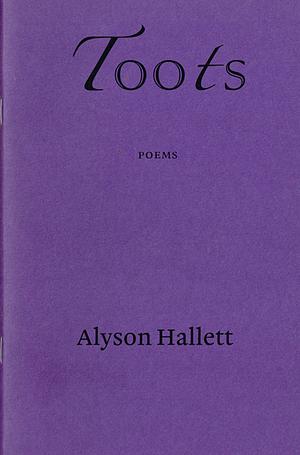 Toots by Alyson Hallett