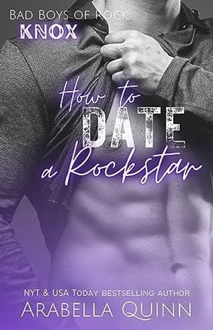 How to date a rockstar by Arabella Quinn