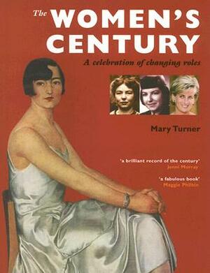 The Women's Century: A Celebration of Changing Roles by Mary Turner