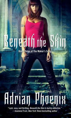 Beneath the Skin: Book Three of the Maker's Song by Adrian Phoenix