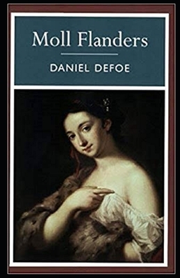 Moll Flanders Illustrated by Daniel Defoe