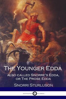 The Younger Edda Also called Snorre's Edda, or The Prose Edda by Snorri Sturluson