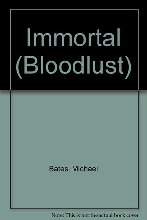 Immortal by Michael Bates