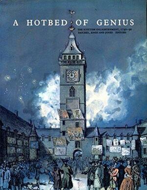 A Hotbed of Genius: The Scottish Enlightenment, 1730 - 1790 by David Daiches