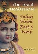 The Baul Tradition: Sahaj Vision East &amp; West by M. Young