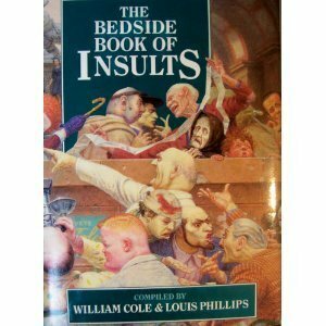 The Bedside Book Of Insults by William Cole, Louis Phillips