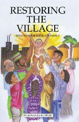 Restoring the Village, Values, and Commitment: Solutions for the Black Family by Jawanza Kunjufu