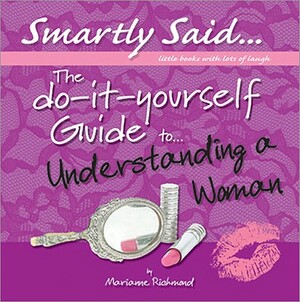 The Do-It-Yourself Guide To... Understanding a Woman by Marianne Richmond