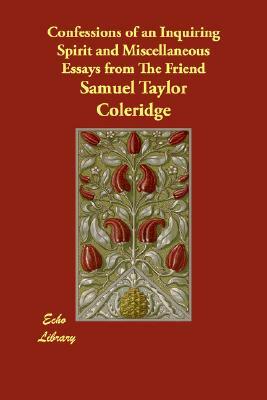 Confessions of an Inquiring Spirit and Miscellaneous Essays from The Friend by Samuel Taylor Coleridge