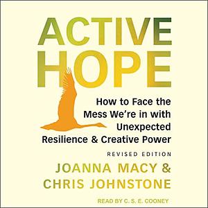 Active Hope (Revised): How to Face the Mess We're in Without Going Crazy by Joanna Macy, Chris Johnstone
