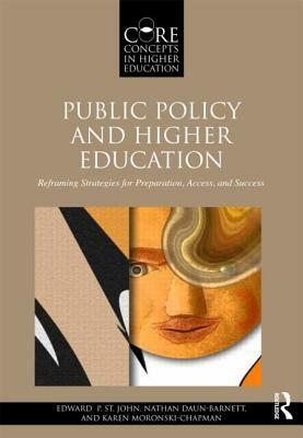 Public Policy and Higher Education: Reframing Strategies for Preparation, Access, and Success by Nathan Daun-Barnett, Karen M. Moronski-Chapman, Edward P. St John