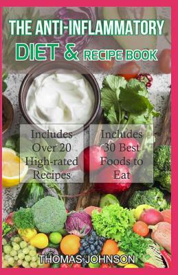 The Anti-Inflammatory Diet and Recipe Book: The Ultimate Guide to Anti-Inflammatory Diet Plus Over 20 Budget-Friendly Recipes and Diet Ideas by Thomas Johnson