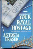 Your Royal Hostage by Antonia Fraser