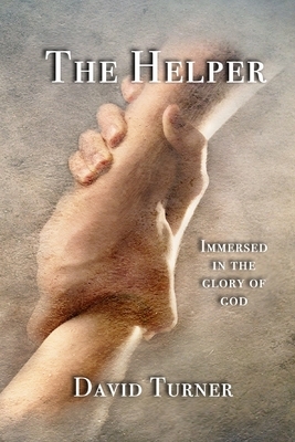 The Helper: Immersed in the Glory of God by David Turner