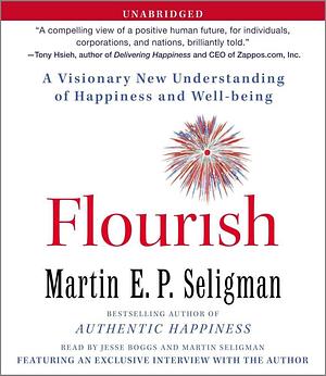 Flourish: A Visionary New Understanding Of Happiness And Well-being by Jesse Boggs, Martin Seligman
