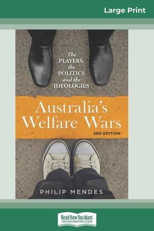 Australia's Welfare Wars: The players, the politics and the ideologies by Philip Mendes