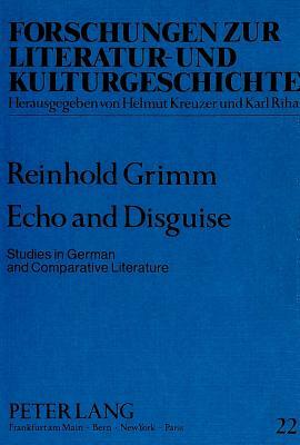 Echo and Disguise: Studies in German and Comparative Literature by Reinhold Grimm