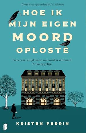 Hoe ik mijn eigen moord oploste: Frances zei altijd dat ze vermoord zou worden. Ze kreeg gelijk. by Kristen Perrin