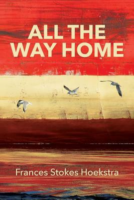 All The Way Home by Frances Stokes Hoekstra