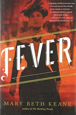 (Fever) By: Keane, Mary Beth Mar, 2013 by Mary Beth Keane, Mary Beth Keane